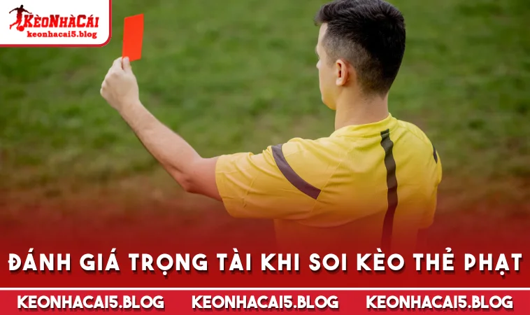 Đánh giá trọng tài khi soi kèo thẻ phạt