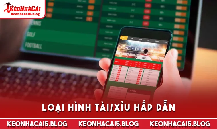Loại hình Tài/Xỉu hấp dẫn
